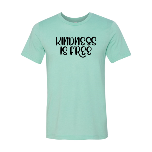 Kindness Is Free Shirt