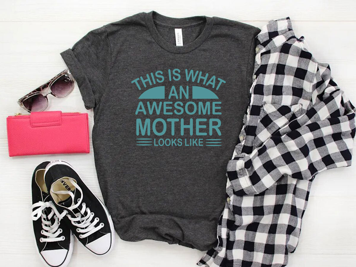 This Is What An Awesome Mother Looks Like Shirt